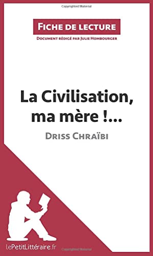 Imagen de archivo de La Civilisation, ma mre !. de Driss Chrabi (Fiche de lecture): Analyse complte et rsum dtaill de l'oeuvre (French Edition) a la venta por GF Books, Inc.