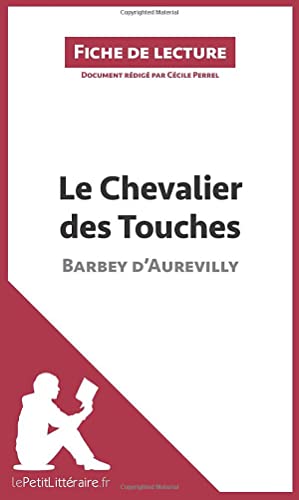 Beispielbild fr Le Chevalier des Touches de Barbey d'Aurevilly (Fiche de lecture): Analyse complte et rsum dtaill de l'oeuvre (French Edition) zum Verkauf von GF Books, Inc.