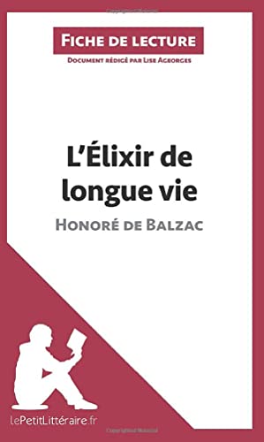 Stock image for L'lixir de longue vie d'Honor de Balzac (Fiche de lecture): Analyse complte et rsum dtaill de l'oeuvre (French Edition) for sale by GF Books, Inc.