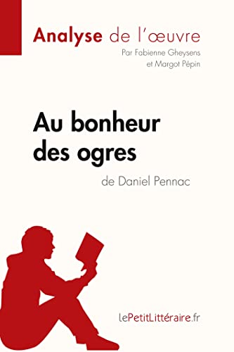 Stock image for Au bonheur des ogres de Daniel Pennac (Analyse de l'oeuvre): Comprendre La Littrature Avec Lepetitlittraire.Fr (French Edition) for sale by Book Deals