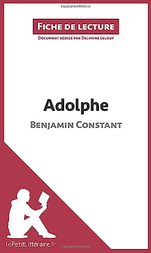 Imagen de archivo de Adolphe de Benjamin Constant (Fiche de lecture): Analyse complte et rsum dtaill de l'oeuvre (French Edition) a la venta por GF Books, Inc.