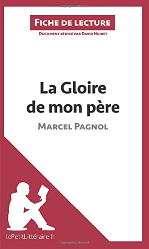 Imagen de archivo de La Gloire de mon pre de Marcel Pagnol (Fiche de lecture): Analyse complte et rsum dtaill de l'oeuvre (French Edition) a la venta por GF Books, Inc.