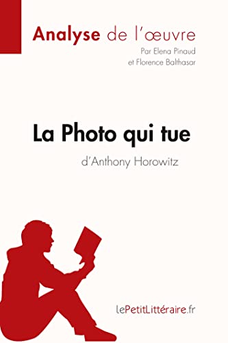 Imagen de archivo de La Photo qui tue d'Anthony Horowitz (Analyse de l'oeuvre): Analyse complte et rsum dtaill de l'oeuvre (Fiche de lecture) (French Edition) a la venta por GF Books, Inc.