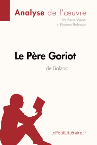 Beispielbild fr Le Pre Goriot d'Honor de Balzac (Analyse de l'oeuvre): Analyse complte et rsum dtaill de l'oeuvre zum Verkauf von Ammareal