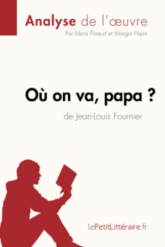 Imagen de archivo de O on va, papa? de Jean-Louis Fournier (Analyse de l'oeuvre): Analyse complte et rsum dtaill de l'oeuvre (Fiche de lecture) (French Edition) a la venta por GF Books, Inc.