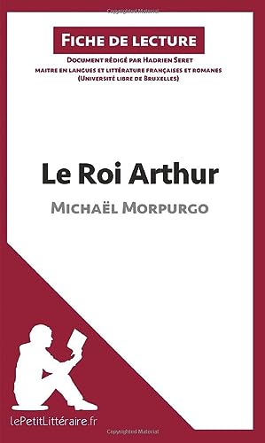 Imagen de archivo de Le Roi Arthur de Michal Morpurgo (Fiche de lecture): Analyse complte et rsum dtaill de l'oeuvre (French Edition) a la venta por Book Deals