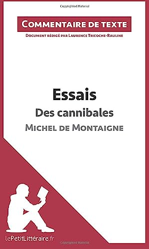 Beispielbild fr Essais - Des cannibales de Michel de Montaigne (livre I, chapitre XXXI) (Commentaire de texte): Commentaire et Analyse de texte zum Verkauf von Ammareal