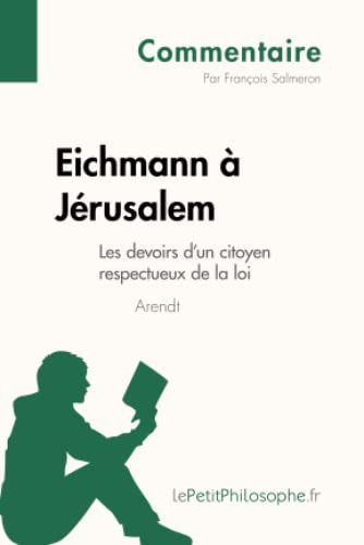 Stock image for Eichmann  Jrusalem d'Arendt - Les devoirs d'un citoyen respectueux de la loi (Commentaire): Comprendre La Philosophie Avec Lepetitphilosophe.Fr for sale by medimops