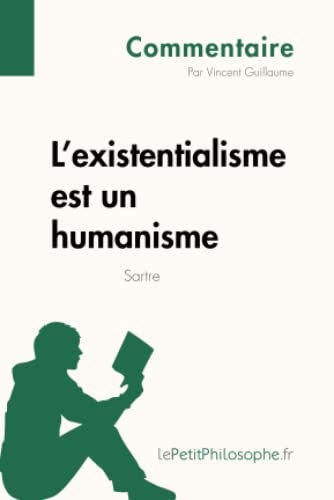 Stock image for L'existentialisme est un humanisme de Sartre (Commentaire): Comprendre La Philosophie Avec Lepetitphilosophe.Fr (French Edition) for sale by GF Books, Inc.