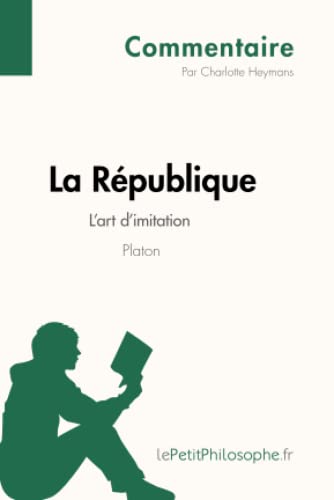 Stock image for La Rpublique de Platon - L'art d'imitation (Commentaire): Comprendre La Philosophie Avec Lepetitphilosophe.Fr (French Edition) for sale by GF Books, Inc.