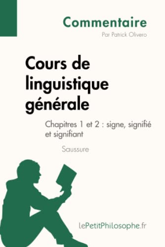 9782806255143: Cours de linguistique gnrale de Saussure - Chapitres 1 et 2 : signe, signifi et signifiant (Commentaire): Comprendre La Philosophie Avec Lepetitphilosophe.Fr (French Edition)