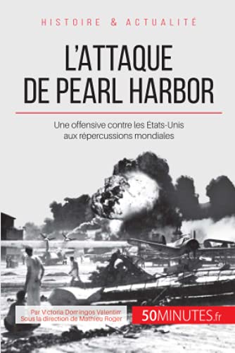 9782806256010: L'attaque de Pearl Harbor: Une offensive contre les tats-Unis aux rpercussions mondiales: Une offensive contre les Etats-Unis qui mondialise la guerre