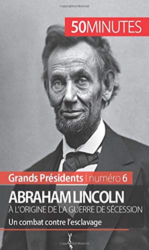 Stock image for Abraham Lincoln,  l'origine de la guerre de Scession: Un combat contre l'esclavage (Grands Prsidents) (French Edition) for sale by Lucky's Textbooks