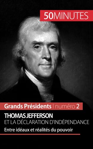 Stock image for Thomas Jefferson et la Dclaration d'indpendance: Entre idaux et ralits du pouvoir (Grands Prsidents) (French Edition) for sale by Books Unplugged