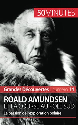 Stock image for Roald Amundsen et la course au ple Sud: La passion de l'exploration polaire (Grandes Dcouvertes) (French Edition) for sale by Lucky's Textbooks