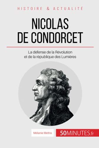 Stock image for Nicolas de Condorcet: La dfense de la Rvolution et de la rpublique des Lumires (Grandes Personnalits) (French Edition) for sale by Books Unplugged