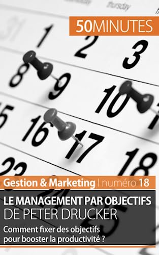 Stock image for Le management par objectifs de Peter Drucker: Comment fixer des objectifs pour booster la productivit ? (Gestion & Marketing) (French Edition) for sale by GF Books, Inc.