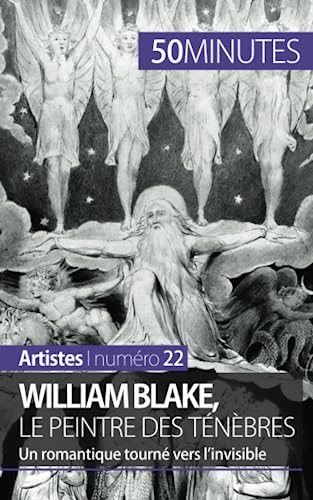 William Blake, le peintre des ténèbres : Un romantique tourné vers l'invisible - Thomas Jacquemin