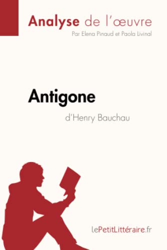 Stock image for Antigone d'Henry Bauchau (Analyse de l'oeuvre): Analyse complte et rsum dtaill de l'oeuvre (Fiche de lecture) (French Edition) for sale by Book Deals