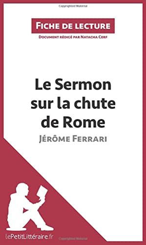 Imagen de archivo de Le Sermon sur la chute de Rome de Jrme Ferrari (Fiche de lecture): Analyse complte et rsum dtaill de l`oeuvre: Rsum complet et analyse dtaille de l`oeuvre a la venta por Buchpark