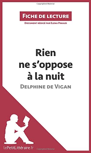 Stock image for Rien ne s'oppose  la nuit de Delphine de Vigan (Fiche de lecture): Analyse complte et rsum dtaill de l'oeuvre (French Edition) for sale by GF Books, Inc.