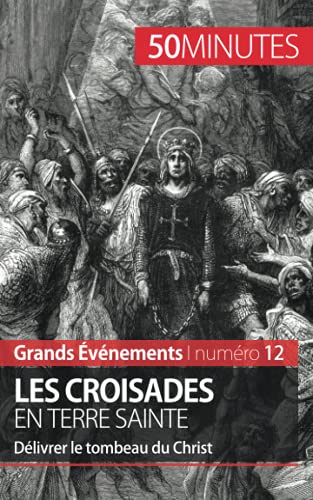 9782806259158: Les croisades en Terre sainte: Dlivrer le tombeau du Christ (Grands vnements) (French Edition)