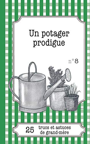 9782806260208: Un potager prodigue: 25 trucs et astuces de grand-mre