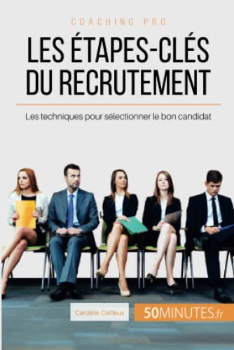 Stock image for Les tapes-cls du recrutement: Les techniques pour slectionner le bon candidat (Coaching pro) (French Edition) for sale by GF Books, Inc.