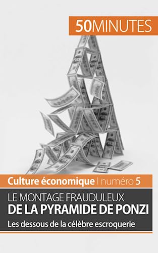 Stock image for Le montage frauduleux de la pyramide de Ponzi: Les dessous de la clbre escroquerie (Culture conomique) (French Edition) for sale by GF Books, Inc.