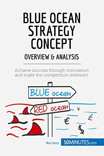 Imagen de archivo de Blue Ocean Strategy Concept - Overview & Analysis: Achieve success through innovation and make the competition irrelevant (Management & Marketing) a la venta por SecondSale