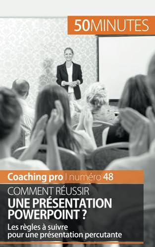 Stock image for Comment russir une prsentation PowerPoint ?: Les rgles  suivre pour une prsentation percutante (Coaching pro) (French Edition) for sale by GF Books, Inc.