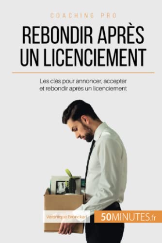 Imagen de archivo de Rebondir aprs un licenciement: Les cls pour annoncer, accepter et rebondir aprs un licenciement (Coaching pro) (French Edition) a la venta por Lucky's Textbooks