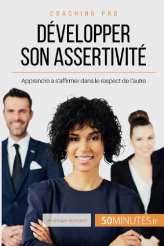 Imagen de archivo de Dvelopper son assertivit: Apprendre  s'affirmer dans le respect de l'autre (Coaching pro) (French Edition) a la venta por Lucky's Textbooks