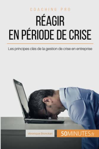 Stock image for Ragir en priode de crise: Les principes cls de la gestion de crise en entreprise (Coaching pro) (French Edition) for sale by Books Unplugged