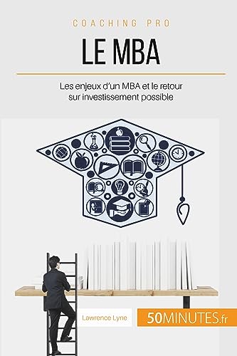 Stock image for Le MBA: Les enjeux d'un MBA et le retour sur investissement possible (Coaching pro) (French Edition) for sale by GF Books, Inc.