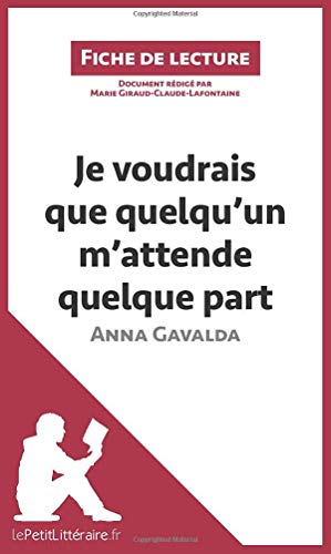 Imagen de archivo de Je voudrais que quelqu'un m'attende quelque part d'Anna Gavalda: Rsum complet et analyse dtaille de l'oeuvre a la venta por Revaluation Books