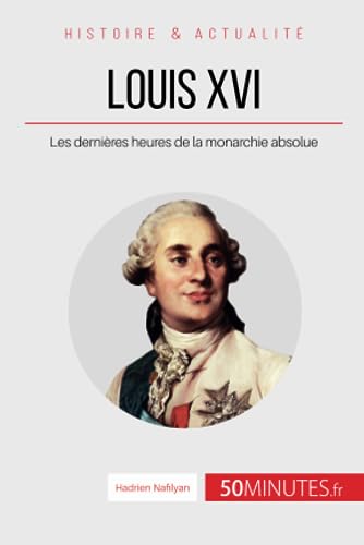 Imagen de archivo de Louis XVI: Les dernires heures de la monarchie absolue (Grandes Personnalits) (French Edition) a la venta por Books Unplugged