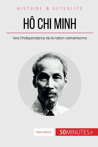 Stock image for H Chi Minh: Vers l'indpendance de la nation vietnamienne (Grandes Personnalits) (French Edition) for sale by Book Deals