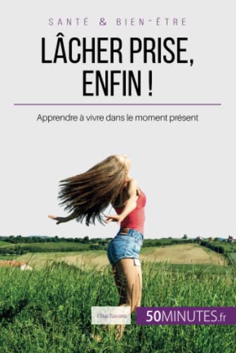 Stock image for Lcher prise, enfin !: Apprendre  vivre dans le moment prsent (quilibre) (French Edition) for sale by GF Books, Inc.