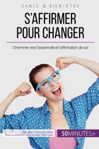 Beispielbild fr S'affirmer pour changer: Cheminer vers l?assertivit et l?affirmation de soi (quilibre) (French Edition) zum Verkauf von Lucky's Textbooks