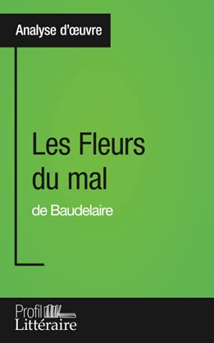 Beispielbild fr Les Fleurs du mal de Baudelaire (Analyse approfondie): Approfondissez votre lecture des romans classiques et modernes avec Profil-Litteraire.fr zum Verkauf von medimops