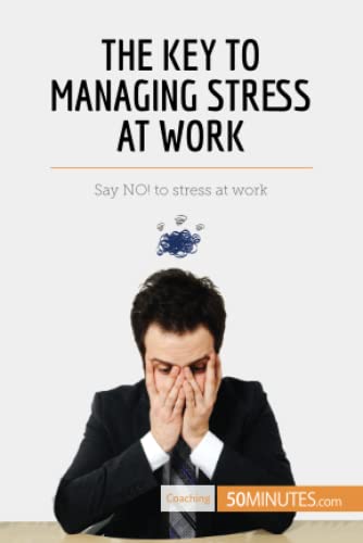 Stock image for The Key to Managing Stress at Work: Say No! To Stress At Work for sale by GF Books, Inc.