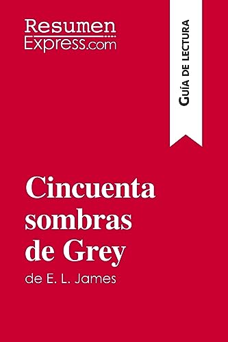 Imagen de archivo de Cincuenta sombras de Grey de E. L. James (Gua de lectura): Resumen y anlisis completo (Spanish Edition) a la venta por Lucky's Textbooks