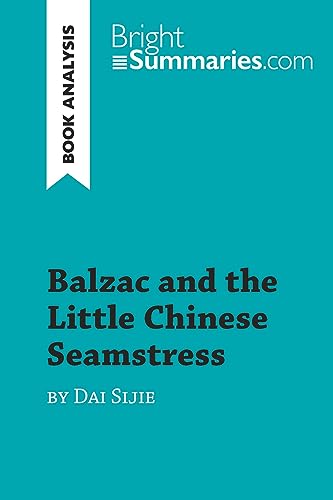 Imagen de archivo de Balzac and the Little Chinese Seamstress by Dai Sijie (Book Analysis): Detailed Summary, Analysis and Reading Guide (BrightSummaries.com) a la venta por New Legacy Books