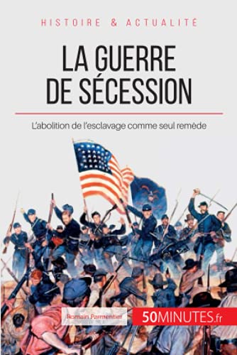 9782806277213: La guerre de Scession: L’abolition de l’esclavage comme seul remde (Grandes Batailles) (French Edition)
