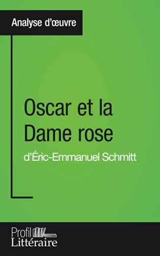 Beispielbild fr Oscar et la Dame rose d' ric-Emmanuel Schmitt (Analyse approfondie): Approfondissez votre lecture de cette "uvre avec notre profil litt raire (r sum , . et modernes avec Profil-Litteraire.fr zum Verkauf von WorldofBooks