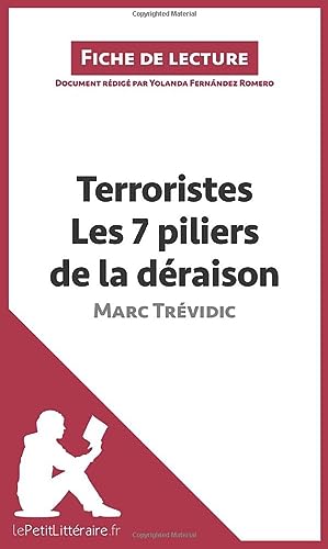 Stock image for Terroristes. Les 7 piliers de la draison de Marc Trvidic (Fiche de lecture): Analyse complte et rsum dtaill de l'oeuvre (French Edition) for sale by Books Unplugged