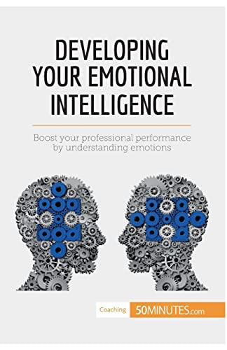 Stock image for Developing Your Emotional Intelligence: Boost Your Professional Performance By Understanding Emotions for sale by GF Books, Inc.
