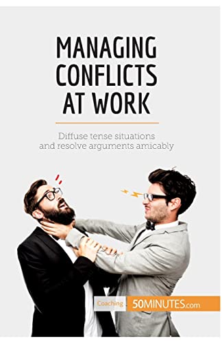 Imagen de archivo de Managing Conflicts at Work: Diffuse Tense Situations And Resolve Arguments Amicably a la venta por Lucky's Textbooks