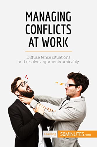 Stock image for Managing Conflicts at Work: Diffuse Tense Situations And Resolve Arguments Amicably for sale by Lucky's Textbooks